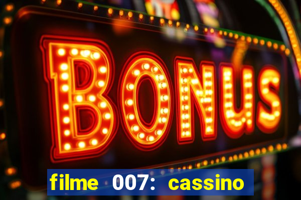 filme 007: cassino royale completo dublado youtube